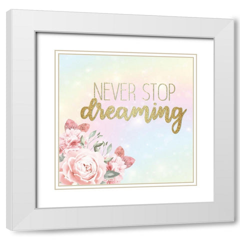 Never Stop Dreaming White Modern Wood Framed Art Print with Double Matting by Allen, Kimberly