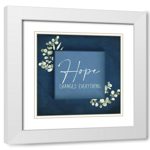 Hope Changes Everything White Modern Wood Framed Art Print with Double Matting by Allen, Kimberly