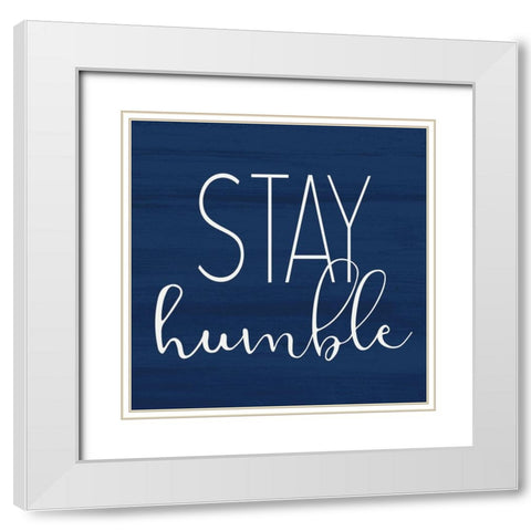 Stay Humble White Modern Wood Framed Art Print with Double Matting by Allen, Kimberly