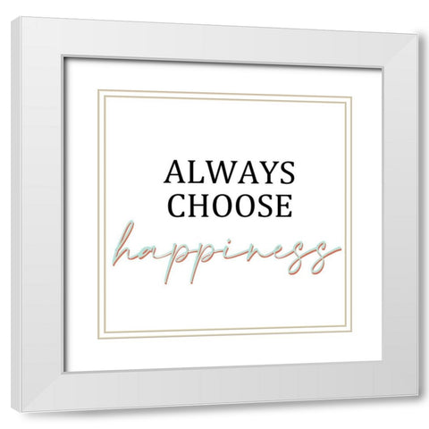 Always Choose Happiness White Modern Wood Framed Art Print with Double Matting by Allen, Kimberly
