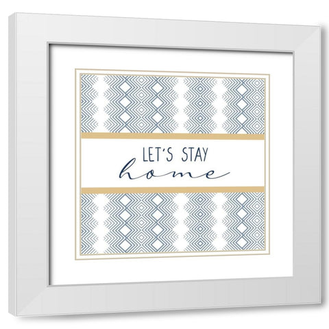 Lets Stay Home White Modern Wood Framed Art Print with Double Matting by Allen, Kimberly