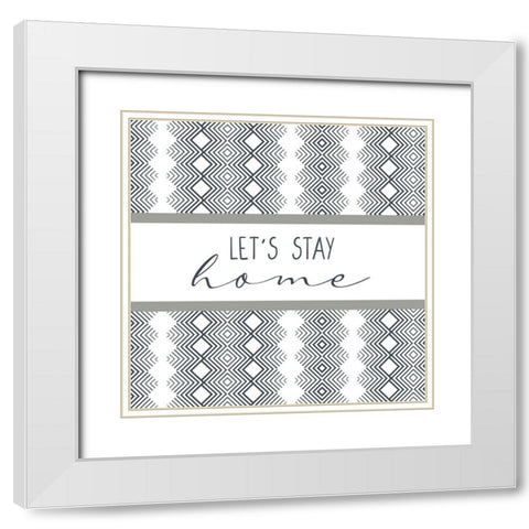 Stay Home Square White Modern Wood Framed Art Print with Double Matting by Allen, Kimberly