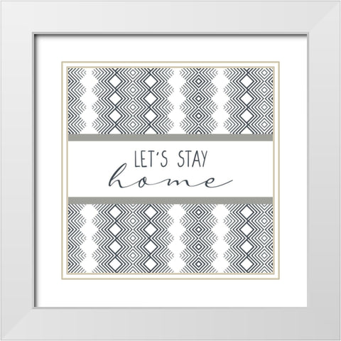 Stay Home Square White Modern Wood Framed Art Print with Double Matting by Allen, Kimberly