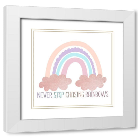 Never Stop Chasing Rainbows White Modern Wood Framed Art Print with Double Matting by Allen, Kimberly