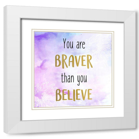 You Are Braver White Modern Wood Framed Art Print with Double Matting by Allen, Kimberly
