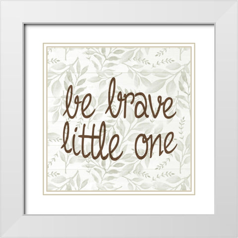 Be Brave Little One White Modern Wood Framed Art Print with Double Matting by Allen, Kimberly