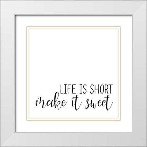 Life Is Short White Modern Wood Framed Art Print with Double Matting by Allen, Kimberly