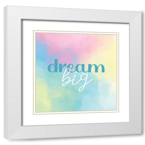 Dream Big Watercolor White Modern Wood Framed Art Print with Double Matting by Allen, Kimberly