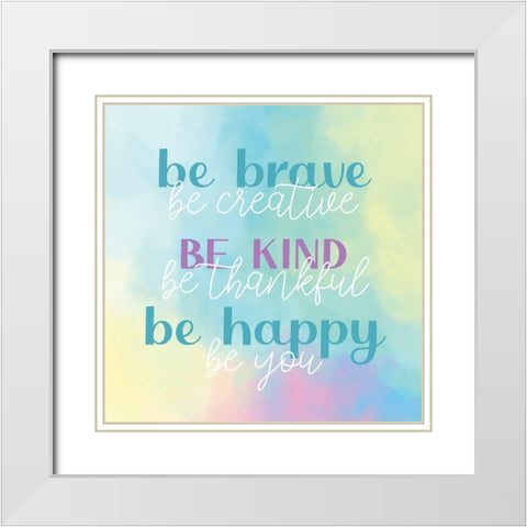 Be Brave Kind Happy White Modern Wood Framed Art Print with Double Matting by Allen, Kimberly