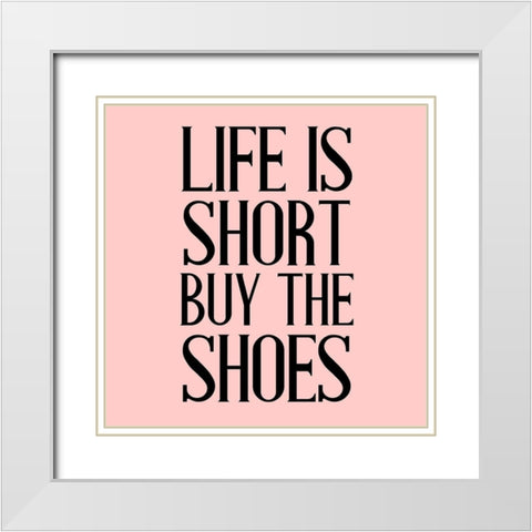 Life is Short White Modern Wood Framed Art Print with Double Matting by Allen, Kimberly
