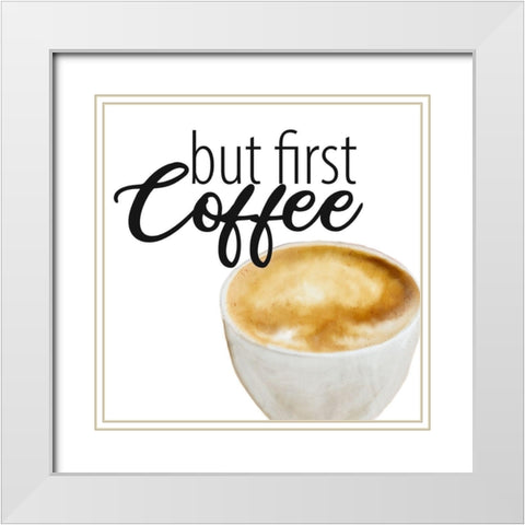 Coffee First 1 White Modern Wood Framed Art Print with Double Matting by Allen, Kimberly