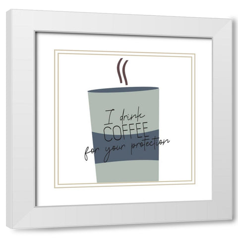 I Drink Coffee 1 V2 White Modern Wood Framed Art Print with Double Matting by Allen, Kimberly