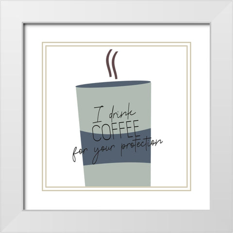 I Drink Coffee 1 V2 White Modern Wood Framed Art Print with Double Matting by Allen, Kimberly