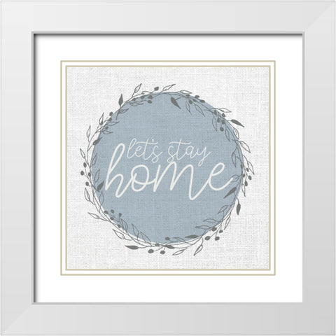 Lets Stay Home Circle White Modern Wood Framed Art Print with Double Matting by Allen, Kimberly
