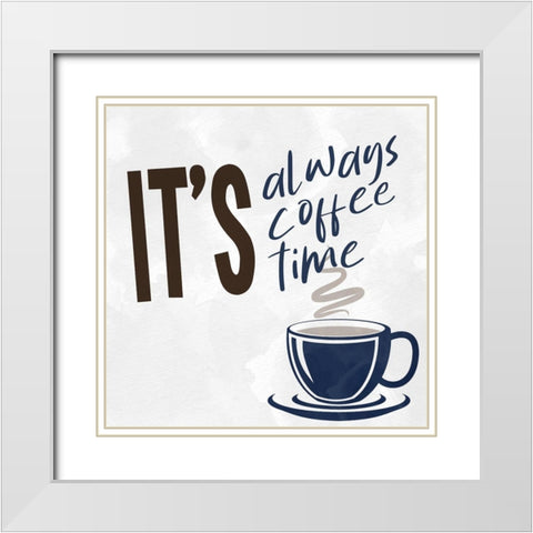 Always Coffee Time White Modern Wood Framed Art Print with Double Matting by Allen, Kimberly