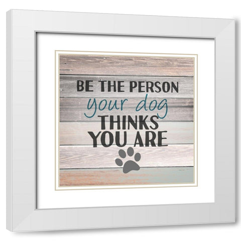 Be the Person White Modern Wood Framed Art Print with Double Matting by Allen, Kimberly