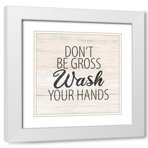 Dont Be Gross White Modern Wood Framed Art Print with Double Matting by Allen, Kimberly