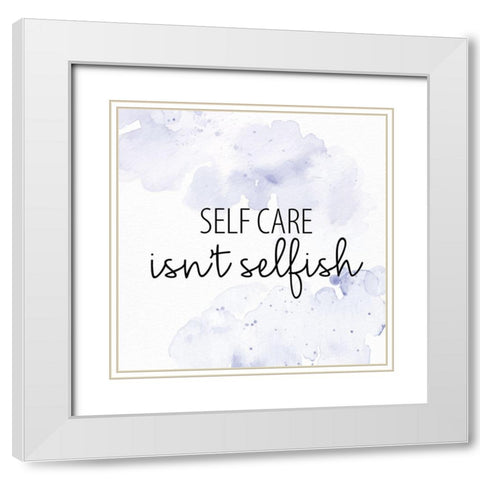 Selfcare Isnt Selfish White Modern Wood Framed Art Print with Double Matting by Allen, Kimberly