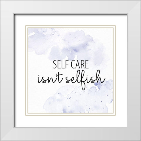 Selfcare Isnt Selfish White Modern Wood Framed Art Print with Double Matting by Allen, Kimberly