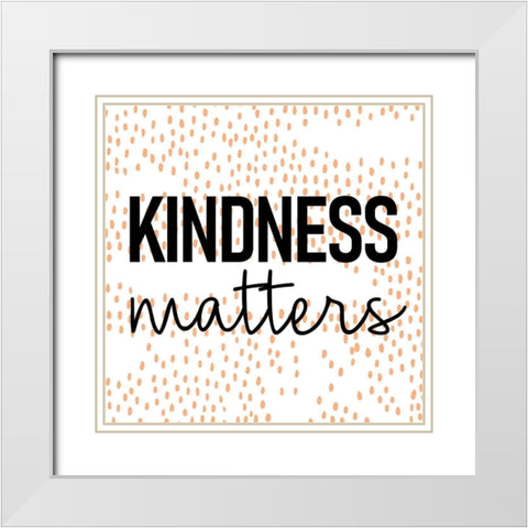 Kindness Matters White Modern Wood Framed Art Print with Double Matting by Allen, Kimberly