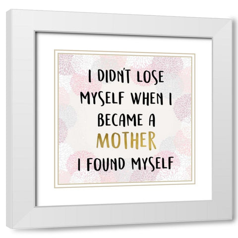 I Didnt Lose Myself White Modern Wood Framed Art Print with Double Matting by Allen, Kimberly