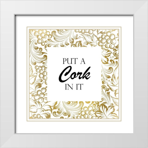 Put a Cork In It White Modern Wood Framed Art Print with Double Matting by Kimberly, Allen