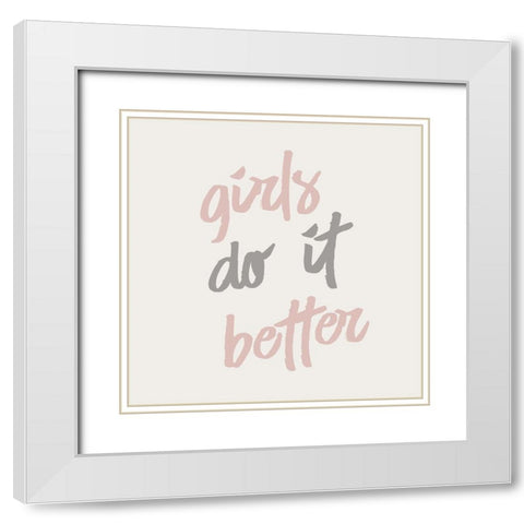 Girls do it Better White Modern Wood Framed Art Print with Double Matting by Kimberly, Allen