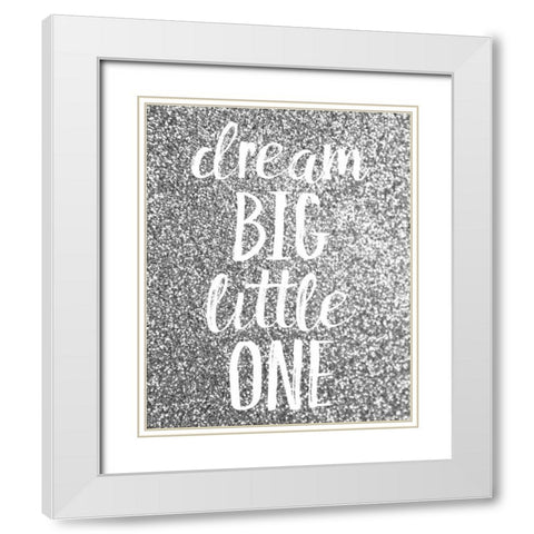 Dream Big White Modern Wood Framed Art Print with Double Matting by Louise, Gigi