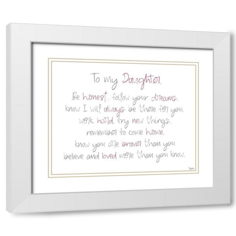 To My Daughter White Modern Wood Framed Art Print with Double Matting by Louise, Gigi