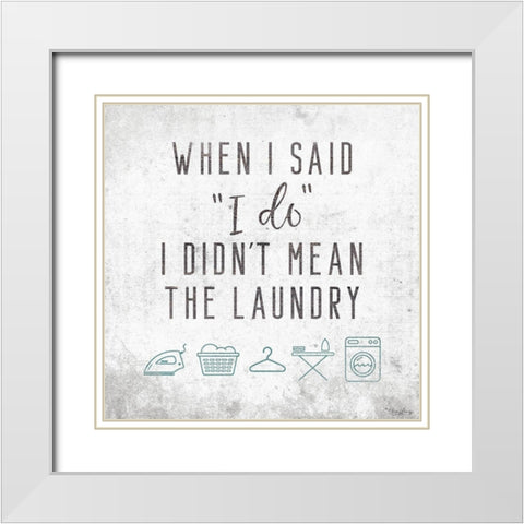 Laundry I Do White Modern Wood Framed Art Print with Double Matting by Louise, Gigi