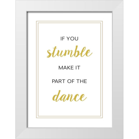 If You Stumble Dance White Modern Wood Framed Art Print with Double Matting by McFarland, Leslie