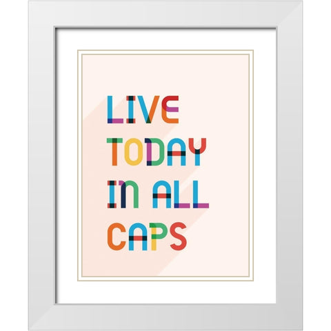 Live Today In All Caps White Modern Wood Framed Art Print with Double Matting by McFarland, Leslie