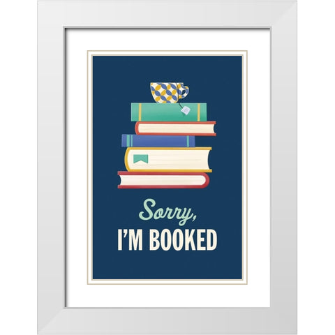 Sorry Im Booked White Modern Wood Framed Art Print with Double Matting by McFarland, Leslie