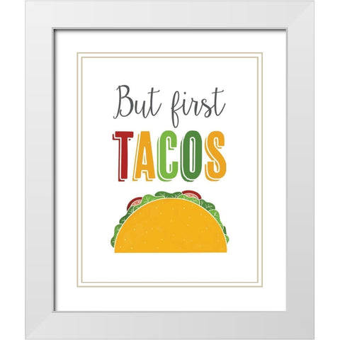 But First Tacos White Modern Wood Framed Art Print with Double Matting by McFarland, Leslie