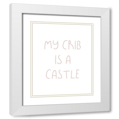 My Crib is a Castle White Modern Wood Framed Art Print with Double Matting by Straatsma, Leah