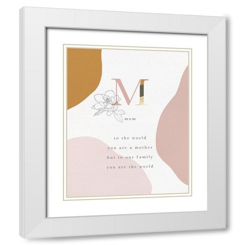 Mom You Are The World White Modern Wood Framed Art Print with Double Matting by Straatsma, Leah