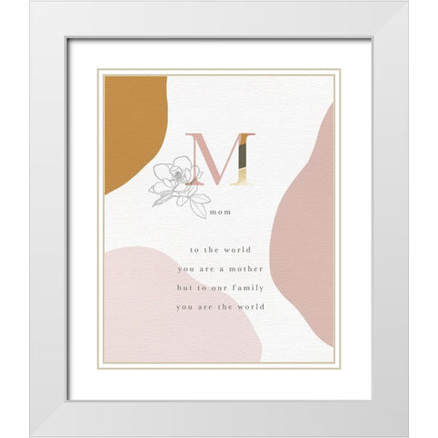 Mom You Are The World White Modern Wood Framed Art Print with Double Matting by Straatsma, Leah