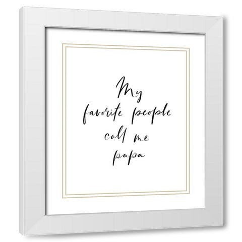 My Favorite People Call Me Papa White Modern Wood Framed Art Print with Double Matting by Straatsma, Leah