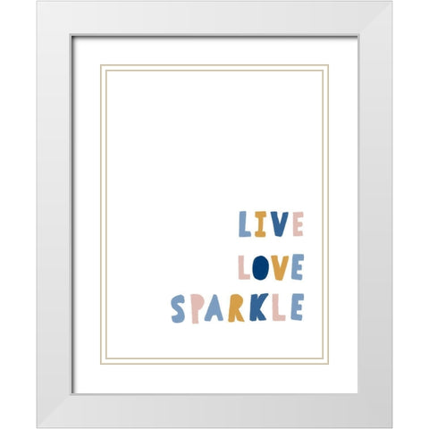 Live Love Sparkle White Modern Wood Framed Art Print with Double Matting by Straatsma, Leah