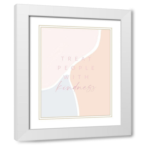 Treat People With Kindness White Modern Wood Framed Art Print with Double Matting by Straatsma, Leah