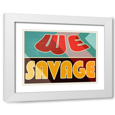 We Savage White Modern Wood Framed Art Print with Double Matting by Prime, Marcus