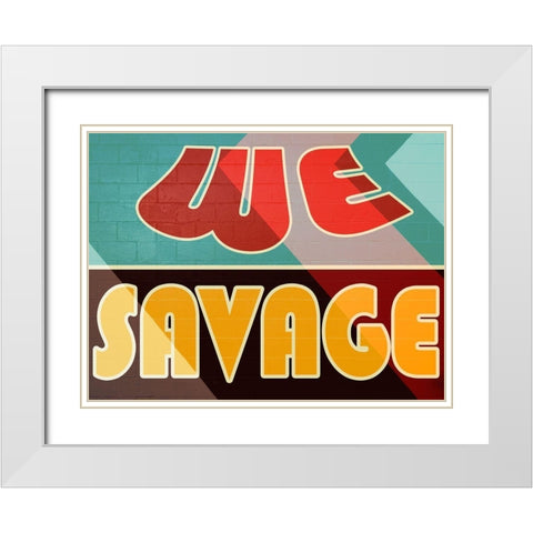 We Savage White Modern Wood Framed Art Print with Double Matting by Prime, Marcus