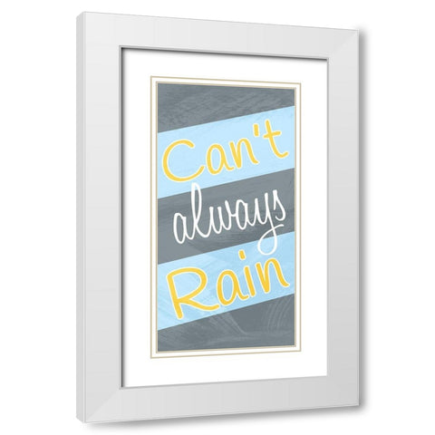 Cant Always Rain White Modern Wood Framed Art Print with Double Matting by Prime, Marcus