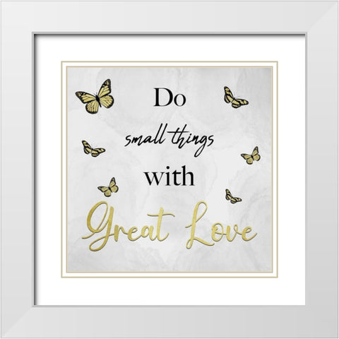 Small Things Great Love White Modern Wood Framed Art Print with Double Matting by Prime, Marcus