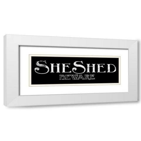 She Shed and Beware B/W White Modern Wood Framed Art Print with Double Matting by Villa, Mlli