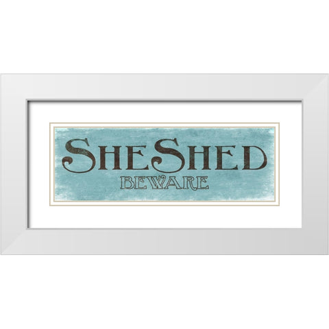 She Shed and Beware White Modern Wood Framed Art Print with Double Matting by Villa, Mlli