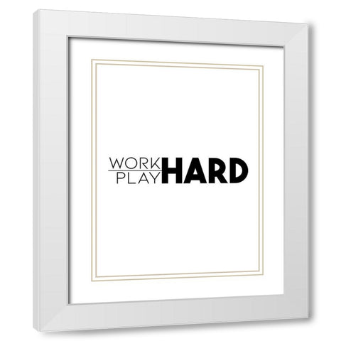 Work Hard Play Hard White Modern Wood Framed Art Print with Double Matting by Villa, Mlli