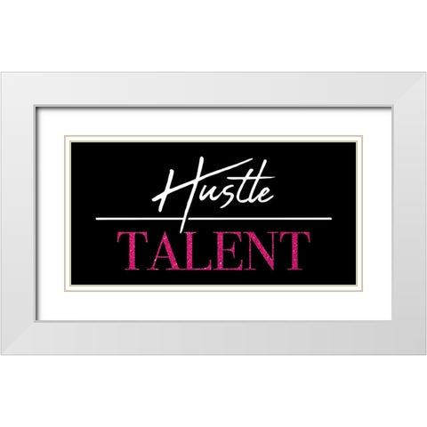 Hustle Over Talent White Modern Wood Framed Art Print with Double Matting by Villa, Mlli