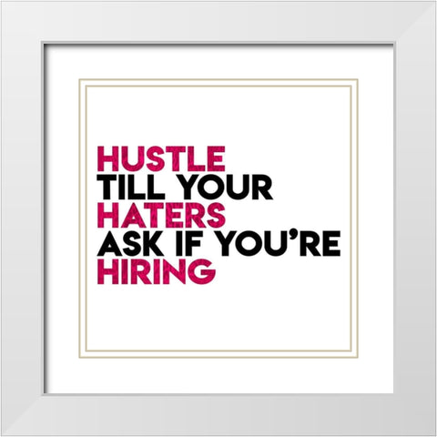 Hustle Haters Hiring White Modern Wood Framed Art Print with Double Matting by Villa, Mlli