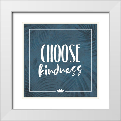 Choose Kindness White Modern Wood Framed Art Print with Double Matting by Villa, Milli